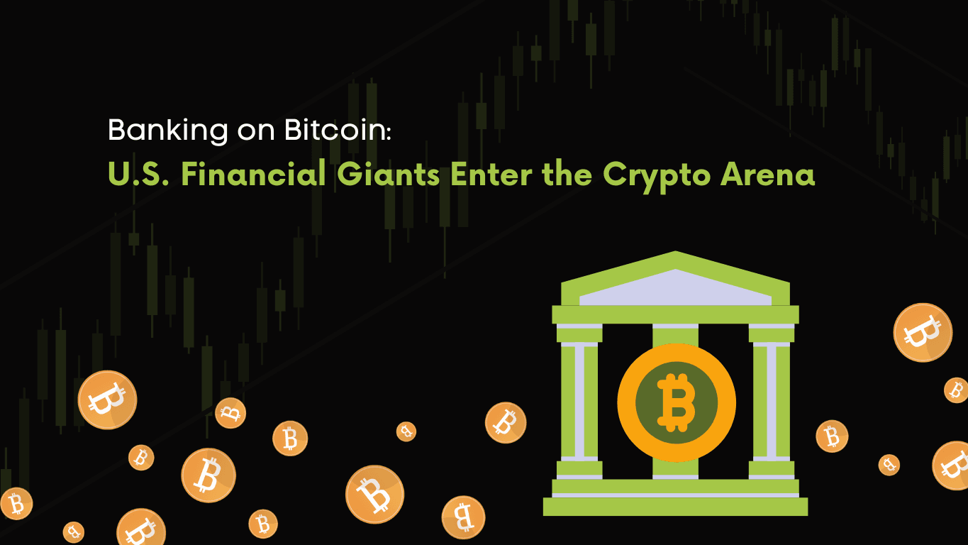 Banking on Bitcoin: U.S. Financial Giants Enter the Crypto Arena