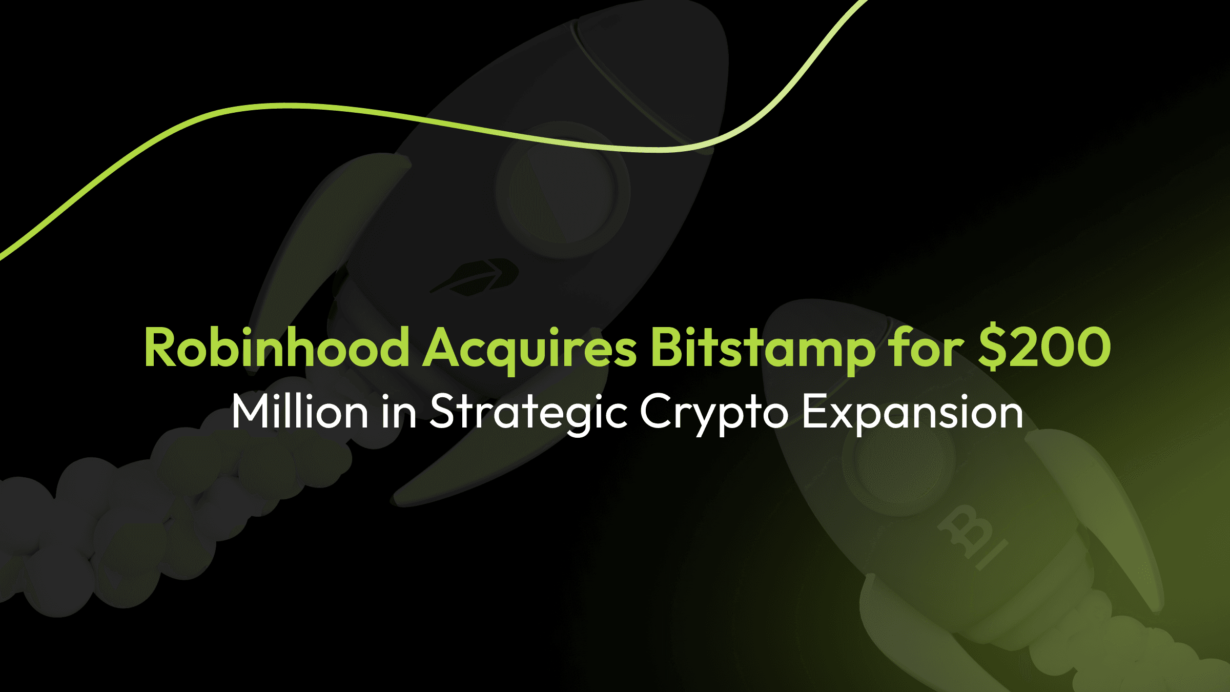 Robinhood Acquires Bitstamp for $200 Million in Strategic Crypto Expansion